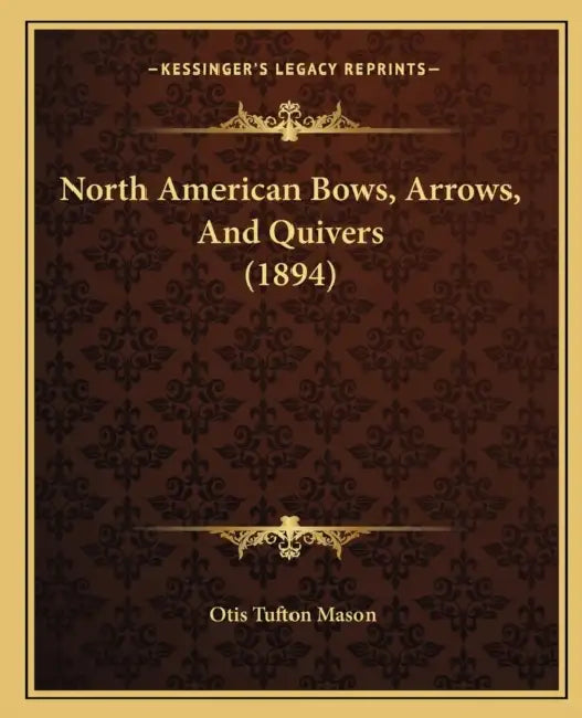 North American Bows, Arrows, And Quivers (1894) by Otis Tufton Mason