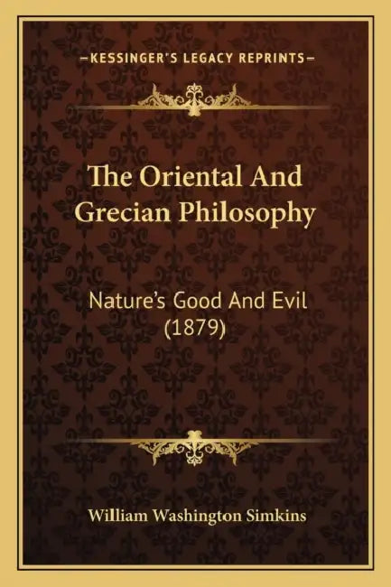 The Oriental And Grecian Philosophy: Nature's Good And Evil (1879) by William Washington Simkins