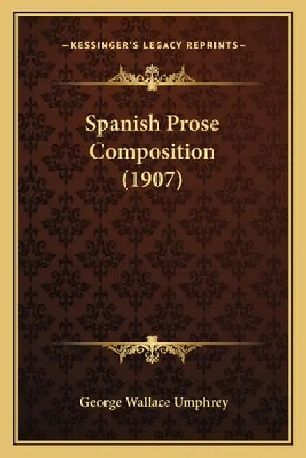 Spanish Prose Composition (1907) by George Wallace Umphrey