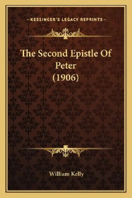 The Second Epistle Of Peter (1906) by William Kelly