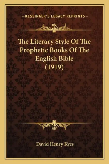 The Literary Style Of The Prophetic Books Of The English Bible (1919) by David Henry Kyes