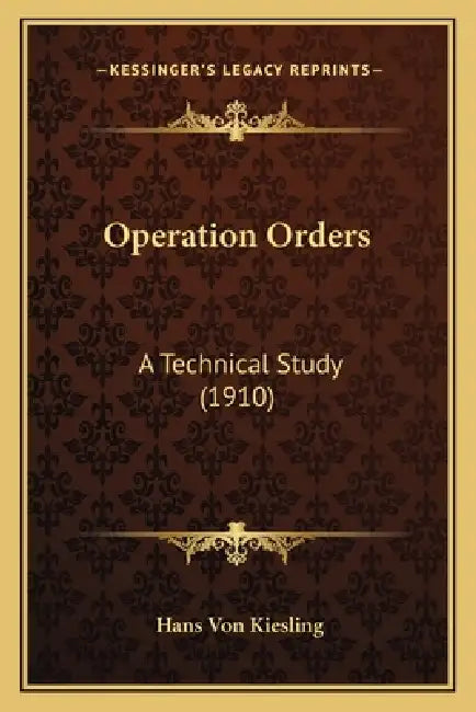 Operation Orders: A Technical Study (1910) by Hans Von Kiesling