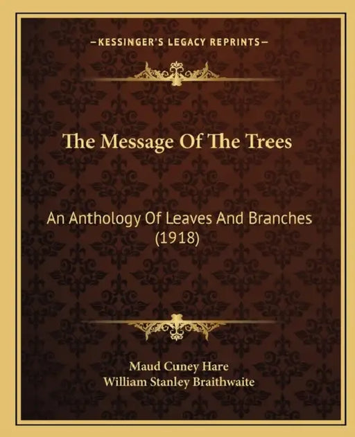 The Message Of The Trees: An Anthology Of Leaves And Branches (1918) by Maud Cuney Hare, William Stanley Braithwaite
