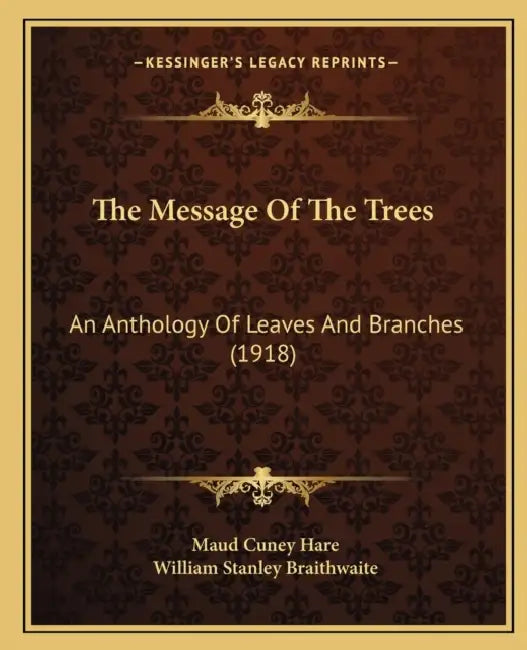The Message Of The Trees: An Anthology Of Leaves And Branches (1918) by Maud Cuney Hare, William Stanley Braithwaite