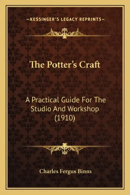 The Potter's Craft: A Practical Guide For The Studio And Workshop (1910) by Charles Fergus Binns