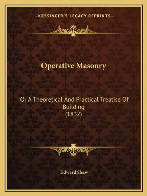 Operative Masonry: Or A Theoretical And Practical Treatise Of Building (1832) by Edward Shaw