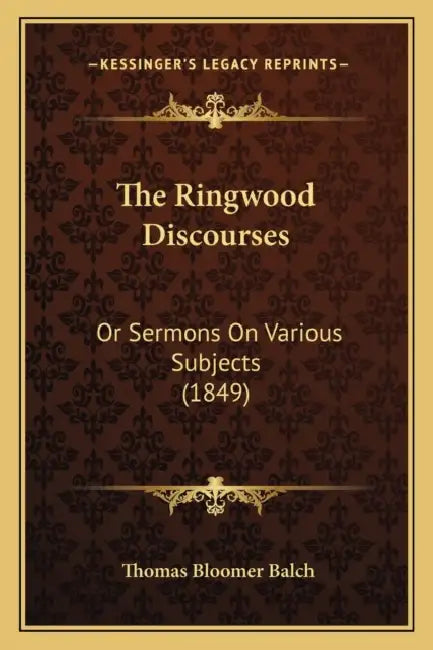 The Ringwood Discourses: Or Sermons On Various Subjects (1849) by Thomas Bloomer Balch