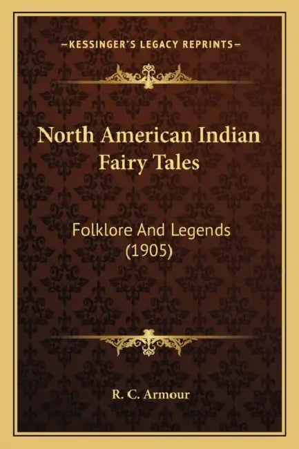 North American Indian Fairy Tales: Folklore And Legends (1905) by R. C. Armour