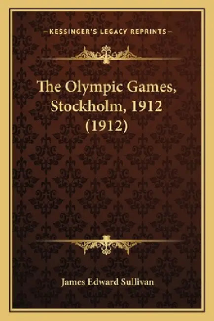The Olympic Games, Stockholm, 1912 (1912) by James Edward Sullivan