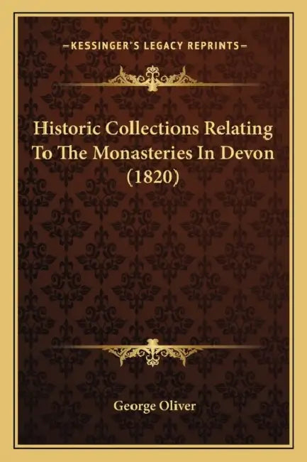 Historic Collections Relating To The Monasteries In Devon (1820) by George Oliver