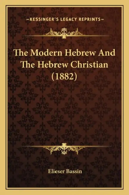 The Modern Hebrew And The Hebrew Christian (1882) by Elieser Bassin