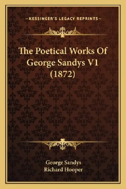 The Poetical Works Of George Sandys V1 (1872) by George Sandys, Richard Hooper