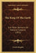 The King Of The Earth: And Other Sermons On National Subjects (1872) by Charles Kingsley