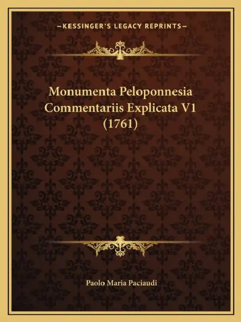 Monumenta Peloponnesia Commentariis Explicata V1 (1761) by Paolo Maria Paciaudi