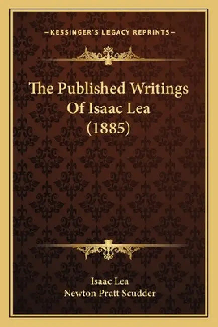 The Published Writings Of Isaac Lea (1885) by Isaac Lea, Newton Pratt Scudder