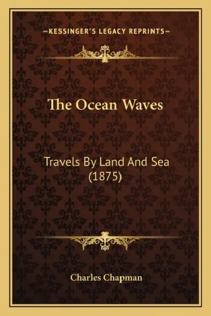 The Ocean Waves: Travels By Land And Sea (1875) by Charles Chapman