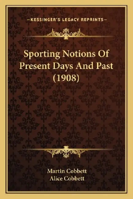Sporting Notions Of Present Days And Past (1908) by Martin Cobbett, Alice Cobbett