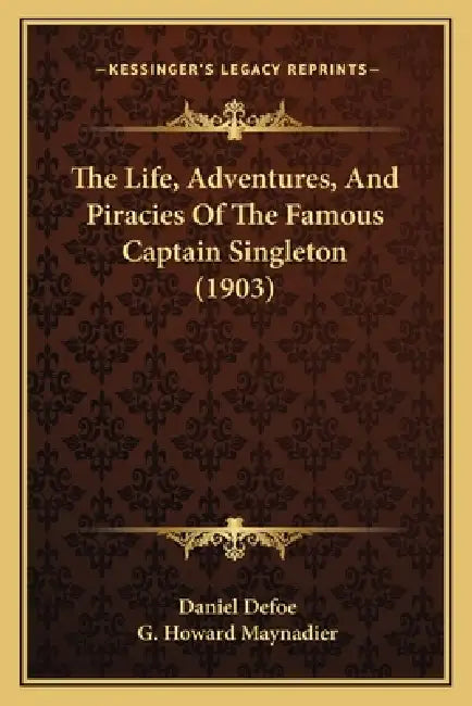 The Life, Adventures, And Piracies Of The Famous Captain Singleton (1903) by Daniel Defoe, G. Howard Maynadier