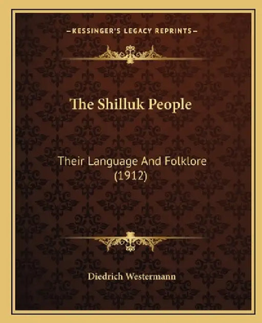 The Shilluk People: Their Language And Folklore (1912) by Diedrich Westermann