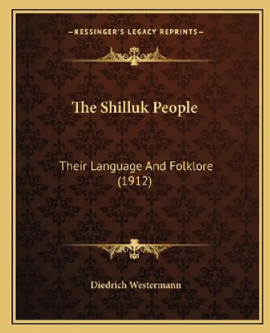 The Shilluk People: Their Language And Folklore (1912) by Diedrich Westermann