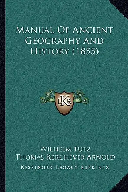 Manual Of Ancient Geography And History (1855) by Wilhelm Putz, Thomas Kerchever Arnold