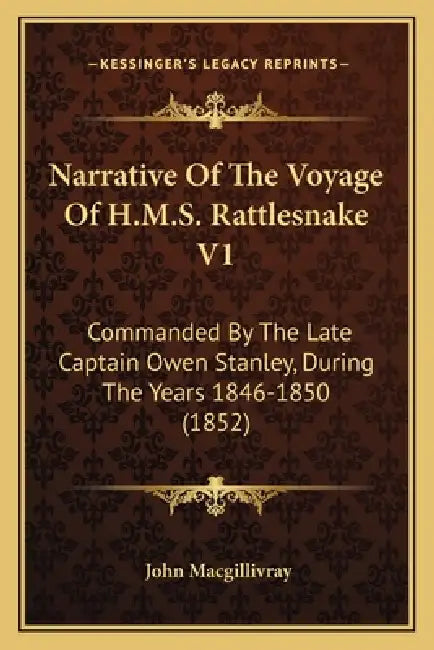 Narrative Of The Voyage Of H.M.S. Rattlesnake V1: Commanded By The Late Captain Owen Stanley, During The Years 1846-1850 (1852) by John Macgillivray