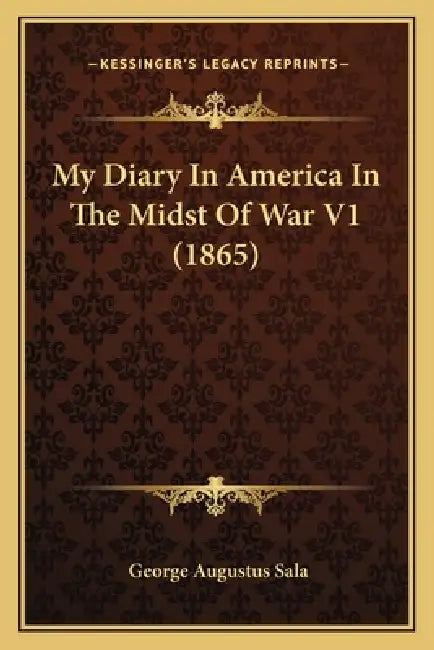 My Diary In America In The Midst Of War V1 (1865) by George Augustus Sala