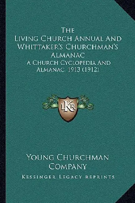 The Living Church Annual And Whittaker's Churchman's Almanac: A Church Cyclopedia And Almanac, 1913 (1912) by Young Churchman Company