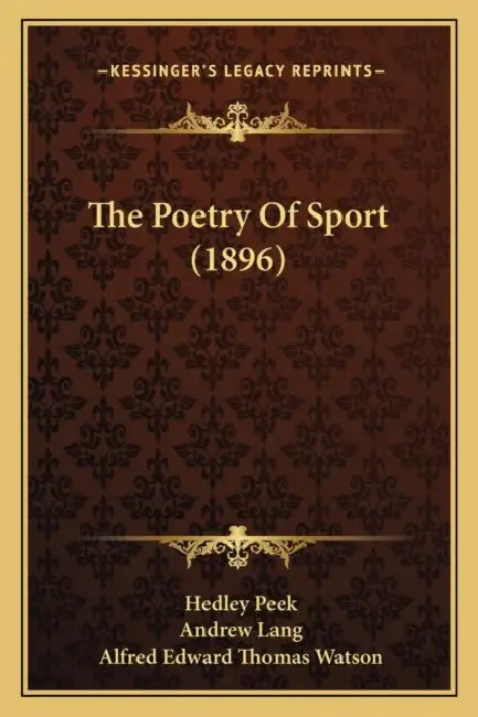 The Poetry Of Sport (1896) by Hedley Peek, Andrew Lang, Alfred Edward Thomas Watson