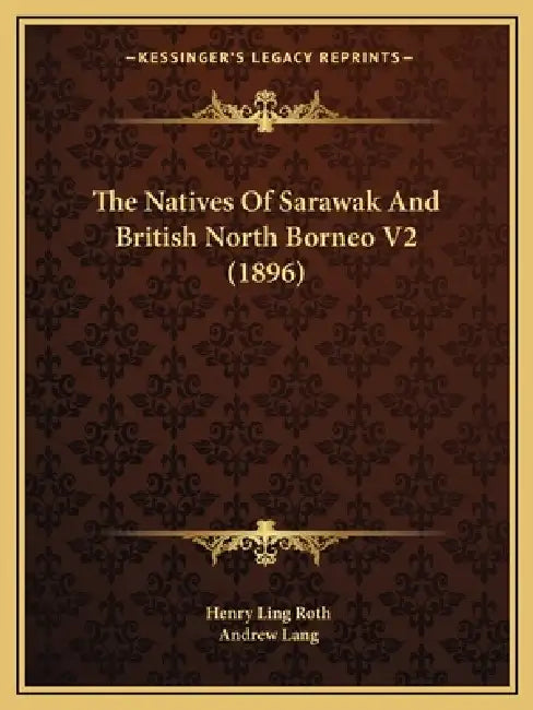The Natives Of Sarawak And British North Borneo V2 (1896) by Henry Ling Roth, Andrew Lang