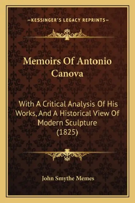 Memoirs Of Antonio Canova: With A Critical Analysis Of His Works, And A Historical View Of Modern Sculpture (1825) by John Smythe Memes