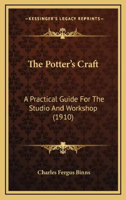 The Potter's Craft: A Practical Guide For The Studio And Workshop (1910) by Charles Fergus Binns