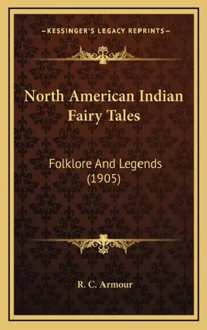 North American Indian Fairy Tales: Folklore And Legends (1905) by R. C. Armour