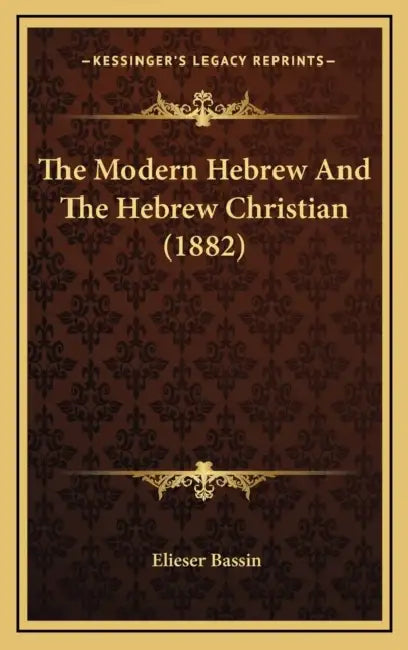 The Modern Hebrew And The Hebrew Christian (1882) by Elieser Bassin