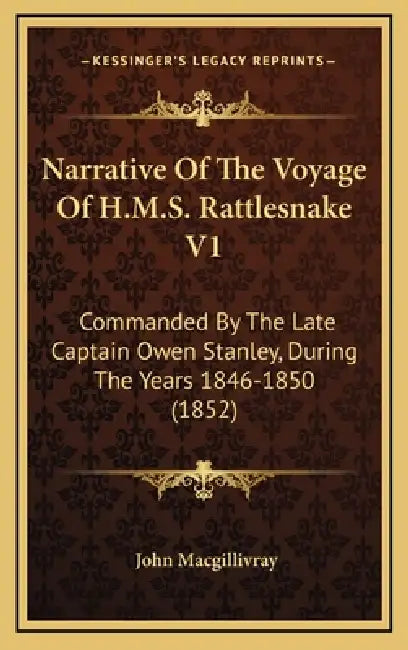Narrative Of The Voyage Of H.M.S. Rattlesnake V1: Commanded By The Late Captain Owen Stanley, During The Years 1846-1850 (1852) by John Macgillivray