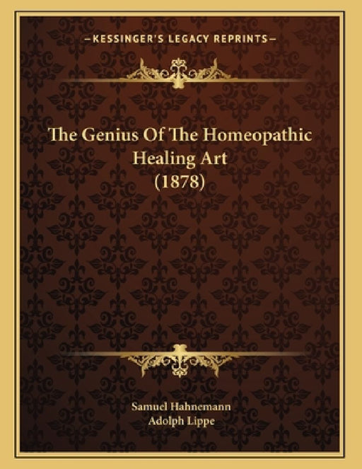 The Genius Of The Homeopathic Healing Art (1878)  by Samuel Hahnemann
