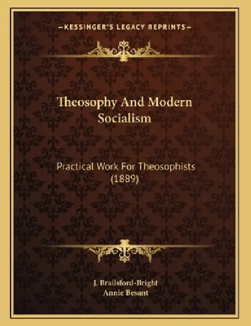 Theosophy And Modern Socialism: Practical Work For Theosophists (1889) by J. Brailsford-Bright, Annie Besant