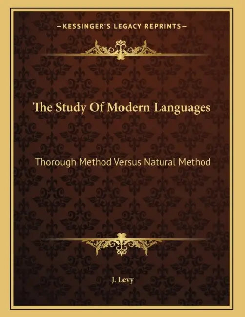 The Study Of Modern Languages: Thorough Method Versus Natural Method: A Letter To L. Sauveur (1878) by J. Levy