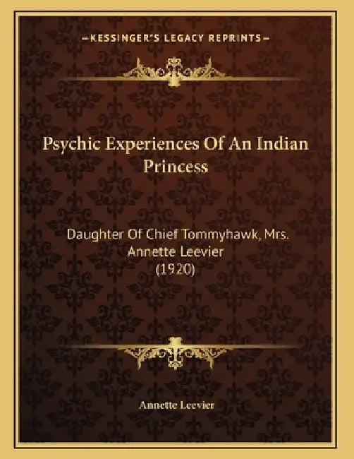 Psychic Experiences Of An Indian Princess: Daughter Of Chief Tommyhawk, Mrs. Annette Leevier (1920) by Annette Leevier