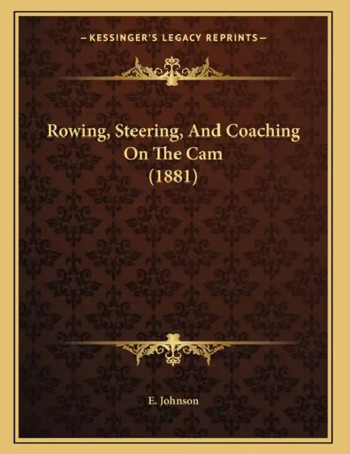 Rowing, Steering, And Coaching On The Cam (1881) by E. Johnson
