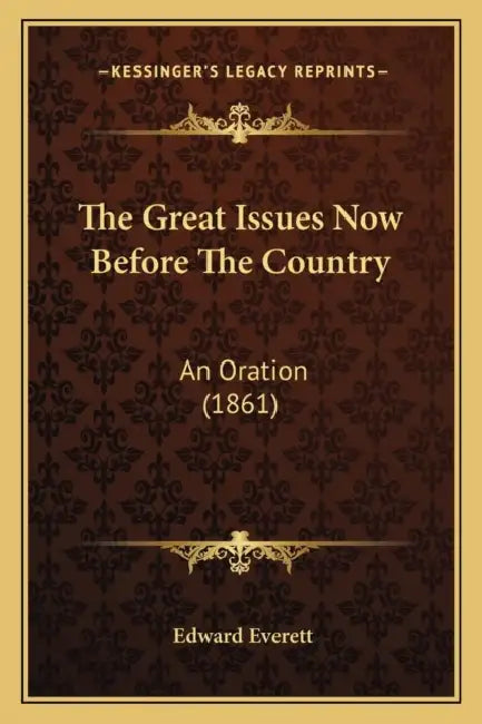 The Great Issues Now Before The Country: An Oration (1861) by Edward Everett
