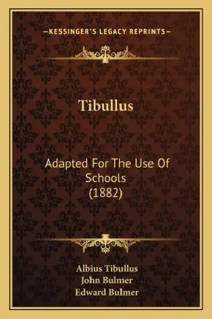 Tibullus: Adapted For The Use Of Schools (1882) by Albius Tibullus, John Bulmer, Edward Bulmer