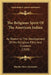 The Religious Spirit Of The American Indian: As Shown In The Development Of His Religious Rites And Customs (1910) by Hartley Burr Alexander