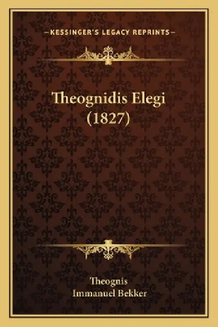 Theognidis Elegi (1827) by Theognis, Immanuel Bekker