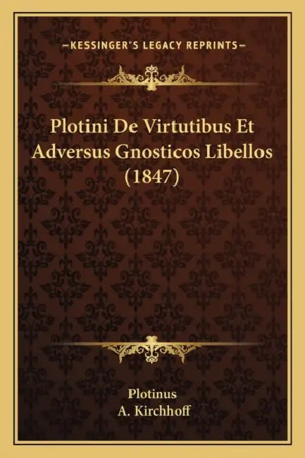 Plotini De Virtutibus Et Adversus Gnosticos Libellos (1847) by Plotinus, A. Kirchhoff