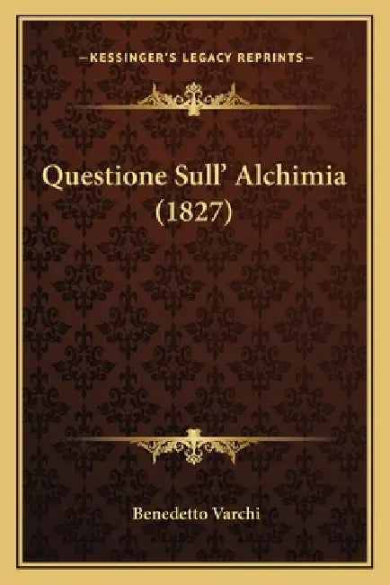 Questione Sull' Alchimia (1827) by Benedetto Varchi