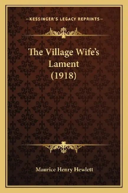 The Village Wife's Lament (1918) by Maurice Henry Hewlett