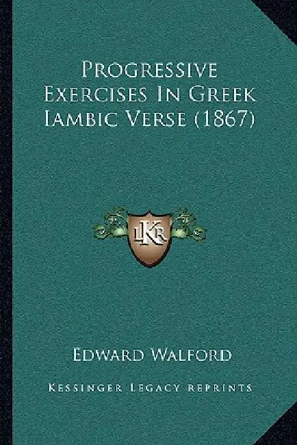 Progressive Exercises In Greek Iambic Verse (1867) by Edward Walford