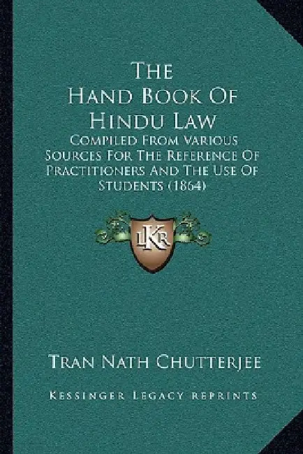 The Hand Book Of Hindu Law: Compiled From Various Sources For The Reference Of Practitioners And The Use Of Students (1864) by Tran Nath Chutterjee
