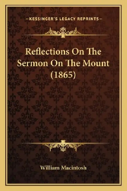 Reflections On The Sermon On The Mount (1865) by William Macintosh